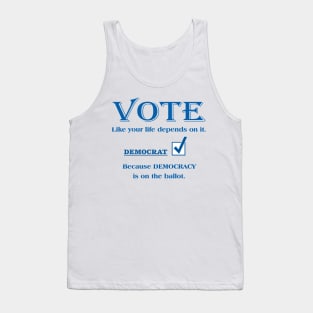 VOTE Like your life depends on it. DEMOCRAT Tank Top